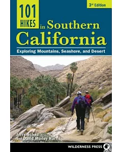 101 Hikes in Southern California: Exploring Mountains, Seashore, and Desert