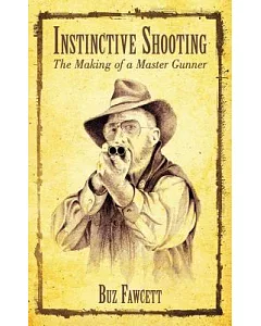 Instinctive Shooting: The Making of a Master Gunner