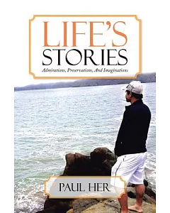 Life’s Stories: Admirations, Preservations, and Imaginations