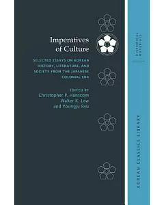 Imperatives of Culture: Selected Essays on Korean History, Literature, and Society from the Japanese Colonial Era