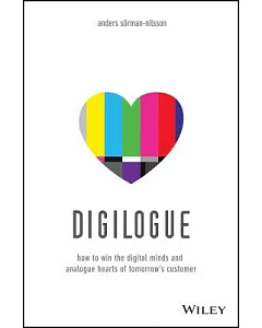 Digilogue: How to Win the Digital Minds and Analogue Hearts of Tomorrow’s Customer