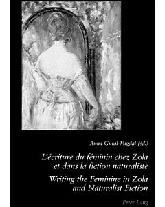 L’ecriture du feminin chez Zola et dans la fiction naturaliste / Writing the Feminine in Zola and Naturalist Fiction