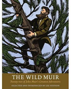 The Wild Muir: Twenty-two of John Muir’s Greatest Adventures