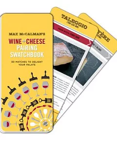 Max mccalman’s Wine and Cheese Pairing Swatchbook: 50 Pairings to Delight Your Palate