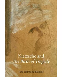 Nietzsche and the Birth of Tragedy