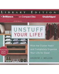 Unstuff Your Life!: Kick the Clutter Habit and Completely Organize Your Life for Good; Library Edition