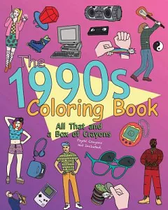 The 1990s Adult Coloring Book: All That and a Box of Crayons Psych! Crayons Not Included