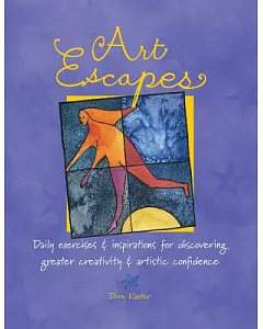Art Escapes: Daily Exercises & Inspirations for Discovering Greater Creativity & Artistic Confidence