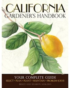 California Gardener’s Handbook: Your Complete Guide: Select, Plan, Plant, Maintain, Problem-Solve