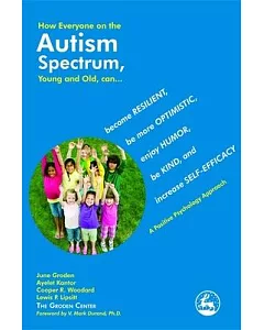 How Everyone on the Autism Spectrum, Young and Old, Can...: Become Resilient, Be More Optimistic, Enjoy Humor, Be Kind, and Incr