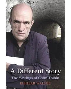 A Different Story: The Writings of Colm Toibin