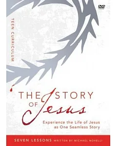 The Story of Jesus: Experience the Life of Jesus as One Seamless Story, Teen Curriculum