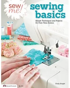 Sew Me! Sewing Basics: Simple Techniques and Projects for First-time Sewers