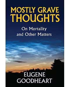 Mostly Grave Thoughts: On Mortality and Other Matters