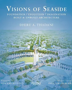 Visions of Seaside: Foundation/Evolution/Imagination: Built & Unbuilt Architecture