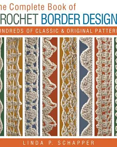 The Complete Book of Crochet Border Designs: Hundreds of Classics & Original Patterns