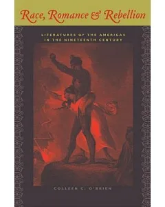 Race, Romance, and Rebellion: Literatures of the Americas in the Nineteenth Century