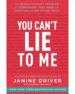 You Can’t Lie to Me: The Revolutionary Program to Supercharge Your Inner Lie Detector and Get to the Truth