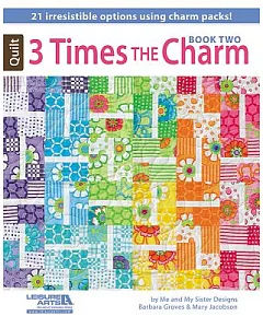 3 Times the Charm, Book Two: 21 Irresistible Options Using Charm Packs!