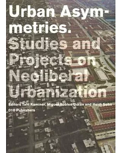 Urban Asymmetries: Studies and Projects on Neoloberal Urbanization