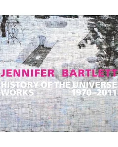 Jennifer Bartlett: History of the Universe-Works 1970-2011