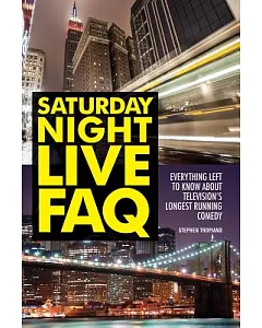 Saturday Night Live FAQ: Everything Left to Know About Television’s Longest Running Comedy
