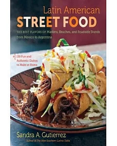 Latin american Street Food: The Best Flavors of Markets, Beaches, & Roadside Stands from Mexico to argentina