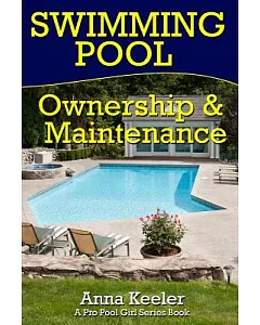 Swimming Pool Ownership and Care: A compilation of Pro Pool Girl Series of Books on Swimming Pool Ownership and Care
