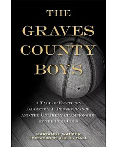 The Graves County Boys: A Tale of Kentucky Basketball, Perseverance, and the Unlikely Championship of the Cuba Cubs