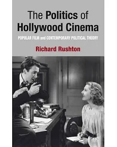 The Politics of Hollywood Cinema: Popular Film and Contemporary Political Theory