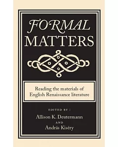 Formal Matters: Reading the materials of English Renaissance literature