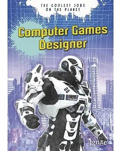 Computer Games Designer: The Coolest Jobs on the Planet