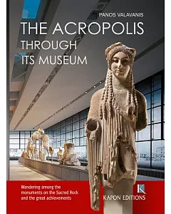 The Acropolis: Through Its Museum: Kapon Editions