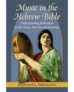 Music in the Hebrew Bible: Understanding References in the Torah, Nevi’im and Ketuvim