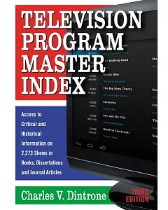 Television Program Master Index: Access to Critical and Historical Information on 2,273 Shows in Books, Dissertations and Journa
