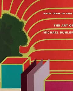 From There to Here: The Art of Michael Buhler