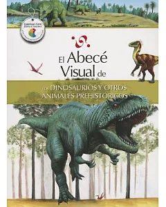 El abece visual de los dinosaurios y otros animales prehistoricos / The Illustrated Basics of Dinosaurs and Other Prehistoric Animals