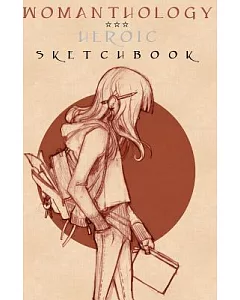 Womanthology Heroic Sketchbook: Artwork Inspired By, and For, the Anthology