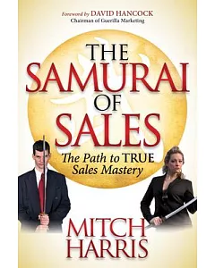 The Samurai of Sales: The Path to True Sales Mastery