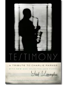 Testimony, a Tribute to Charlie Parker: With New and Selected Jazz Poems