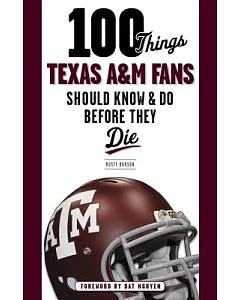 100 Things Texas A&M Fans Should Know & Do Before They Die