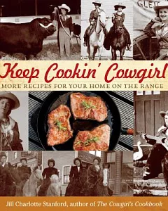 Keep Cookin’ Cowgirl: More Recipes for Your Home on the Range