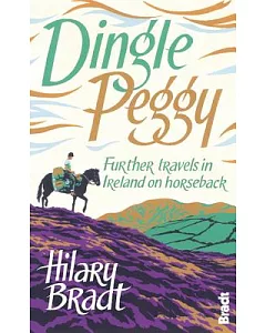 Dingle Peggy: Further Travels in Ireland on Horseback
