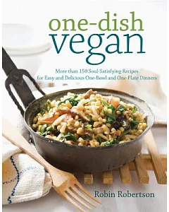 One-dish vegan: More than 150 Soul-Satisfying Recipes for Easy and Delicious One-Bowl and One-Plate Dinners