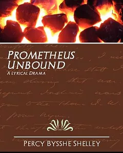 Prometheus Unbound: A Lyrical Drama