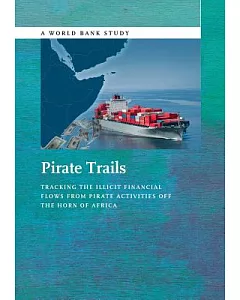 Pirate Trails: Tracking the Illicit Financial Flows from Pirate Activities Off the Horn of Africa