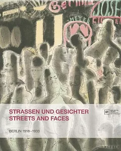 StraBen und Gesichter/ Streets and Faces: Berlin 1918-1933: Aud der Grafischen Sammlung/ From the Collection of Prints and Drawi