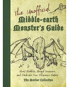 The Unofficial Middle-Earth Monster’s Guide: Hunt Hobbits, Hoard Treasure, and Embrace Your Villainous Nature