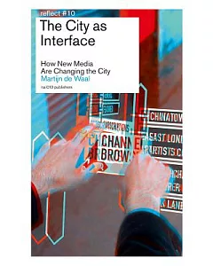 The City As Interface: How Digital Media Are Changing the City