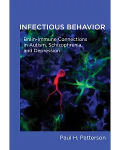 Infectious Behavior: Brain-Immune Connections in Autism, Schizophrenia, and Depression